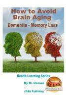 How to Avoid Brain Aging - Dementia - Memory Loss - Health Learning Series