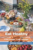 Eat Healthy: Live Longer, Look Younger