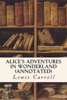 Alice's Adventures in Wonderland (Annotated)