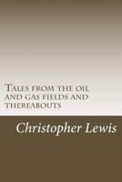 Tales from the Oil and Gas Fields and Thereabouts