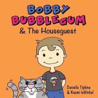 Bobby Bubblegum & The Houseguest