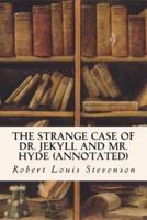 The Strange Case of Dr. Jekyll and Mr. Hyde (Annotated)