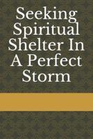 Seeking Spiritual Shelter In A Perfect Storm