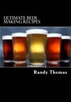 Ultimate Beer Making Recipes: Over 300 Beer Recipes