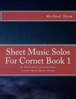 Sheet Music Solos For Cornet Book 1: 20 Elementary/Intermediate Cornet Sheet Music Pieces
