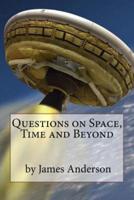 Questions on Space, Time and Beyond!: Question and Answer Guide to Astronomy