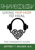 Rhymecology: Using Hip-Hop to Heal: The Therapist Guide