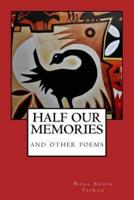 HALF OUR MEMORIES and Other Poems
