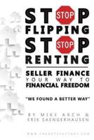 Stop Flipping Stop Renting Seller Finance Your Way to Financial Freedom