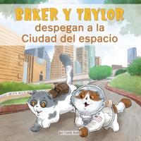Baker Y Taylor: Despegan a La Ciudad Del Espacio (Baker and Taylor: Blast Off in Space City) (Library Edition)