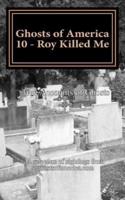 Ghosts of America 10 - Roy Killed Me