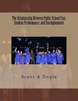 The Relationship Between Public School Cost, Student Performance, and Unemployment