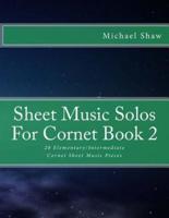 Sheet Music Solos For Cornet Book 2: 20 Elementary/Intermediate Cornet Sheet Music Pieces