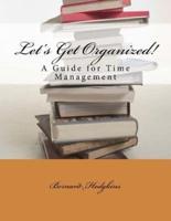 Let's Get Organized! A Guide for Time Management