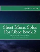 Sheet Music Solos For Oboe Book 2: 20 Elementary/Intermediate Oboe Sheet Music Pieces