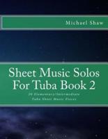Sheet Music Solos For Tuba Book 2: 20 Elementary/Intermediate Tuba Sheet Music Pieces