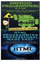 Android Programming in a Day! & HTML Professional Programming Made Easy