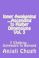 Inner Awakening ...Ascending to Higher Dimensions Vol. 3