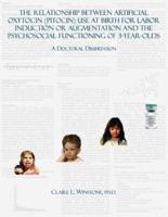 The Relationship Between Artificial Oxytocin (Pitocin) Use At Birth For Labor Induction Or Augmentation And The Psychosocial Functioning Of 3-Year-Olds