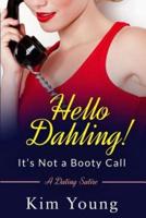 Hello Dahling! It's Not a Booty Call