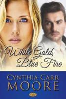 White Gold, Blue Fire