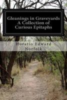 Gleanings in Graveyards A Collection of Curious Epitaphs