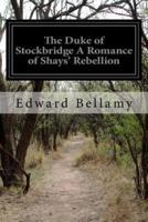 The Duke of Stockbridge A Romance of Shays' Rebellion