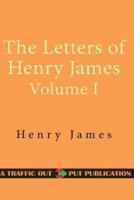 The Letters of Henry James Volume I