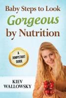 Baby Steps to Look Gorgeous by Nutrition