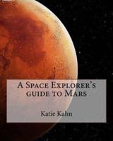 A Space Explorer's Guide to Mars