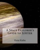 A Space Explorer's Guide to Jupiter