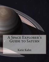 A Space Explorer's Guide to Saturn