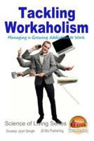 Tackling Workaholism - Managing a Growing Addiction to Work