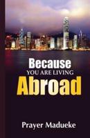 Because You Are Living Abroad