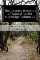 The Literary Remains of Samuel Taylor Coleridge Volume II