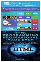 Windows 8 Tips for Beginners & HTML Professional Programming Made Easy