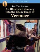 An Illustrated Journey Into the Life & Times of Vermeer