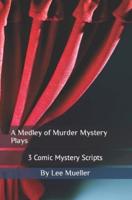 A Medley of Murder Mystery Plays: 3 Comic Mystery Scripts