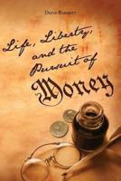 Life, Liberty, and the Pursuit of Money
