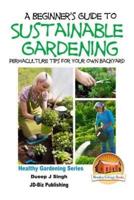 A Beginner's Guide to Sustainable Gardening