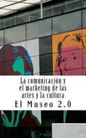 El Museo 2.0. La Comunicación Y El Marketing De Las Artes Y La Cultura