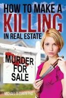 How to Make a Killing in Real Estate