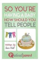 So You're Having A Baby How Should You Tell People