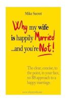 Why My Wife Is Happily Married.... And You're Not!