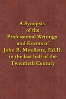 A Synopsis of the Professional Writings and Events of John B. Moullette, Ed.D.