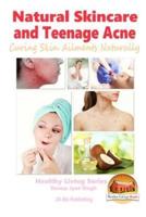 Natural Skincare and Teenage Acne - Curing Skin Ailments Naturally