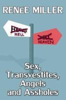 Sex, Transvestites, Angels, and Assholes