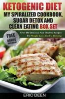 Ketogenic Diet, My Spiralized Cookbook, Sugar Detox And Clean Eating Box Set