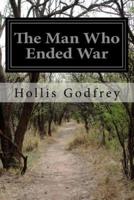The Man Who Ended War