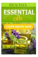 Essential Oils a Quick Beginner Guide